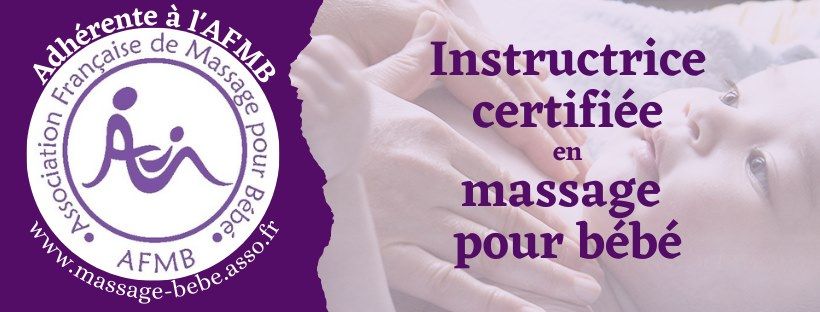 Adhérente à l'AFMB, Association française de massage pour bébé. Instructrice certifiée en massage pour bébé